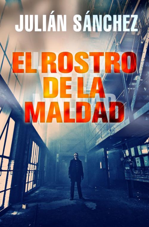Cover of the book El rostro de la maldad by Julián Sánchez, Roca Editorial de Libros