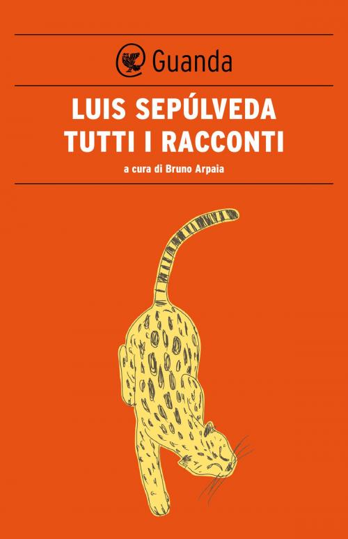 Cover of the book Tutti i racconti by Luis Sepúlveda, Guanda