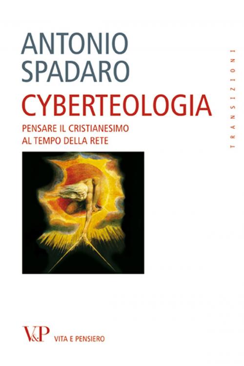 Cover of the book Cyberteologia. Pensare il cristianesimo al tempo della rete by Antonio Spadaro, Vita e Pensiero