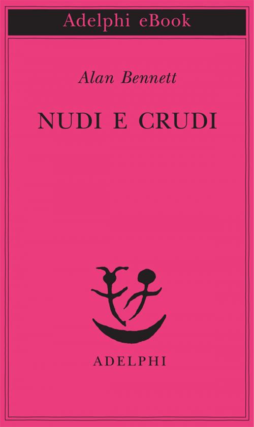Cover of the book Nudi e crudi by Alan Bennett, Adelphi