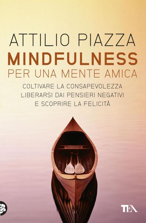 Cover of the book Mindfulness per una mente amica by Attilio Piazza, TEA
