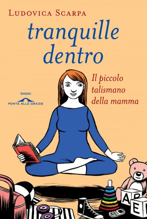 Cover of the book Tranquille dentro by Ludovica Scarpa, Ponte alle Grazie
