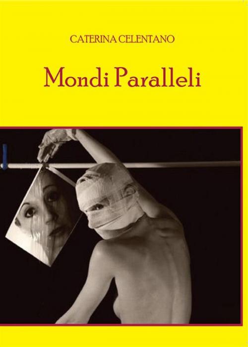 Cover of the book Mondi Paralleli by Caterina Celentano, Youcanprint