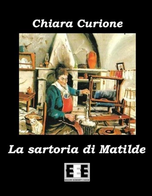 Cover of the book La sartoria di Matilde by Chiara Curione, Edizioni Esordienti E-book
