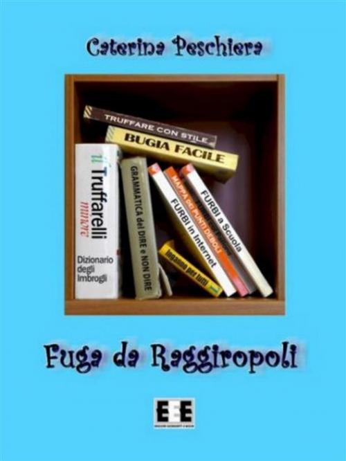 Cover of the book Fuga da Raggiropoli by Caterina Peschiera, Edizioni Esordienti E-book