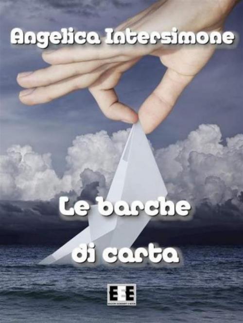Cover of the book Le barche di carta by Angelica Intersimone, Edizioni Esordienti E-book