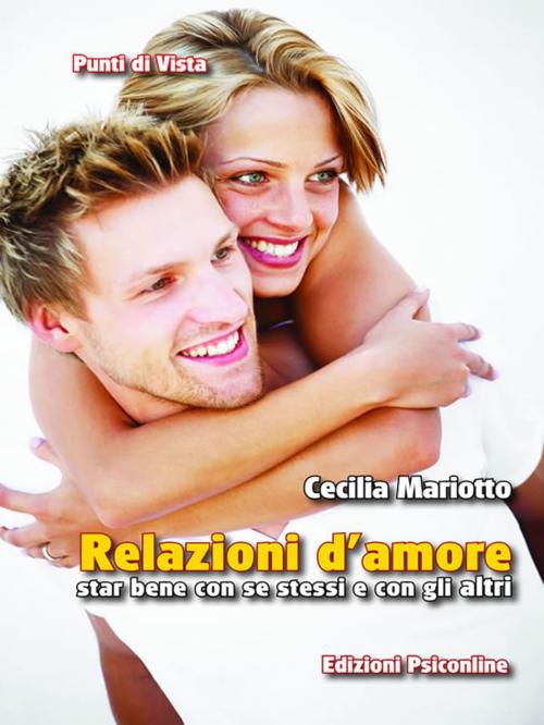 Cover of the book Relazioni d'amore. Star bene con se stessi e con gli altri by Cecilia Mariotto, Edizioni Psiconline