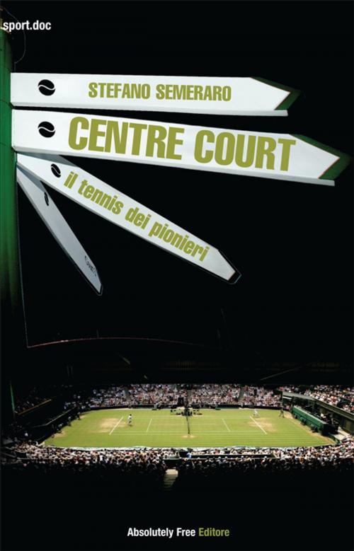 Cover of the book Centre Court - il tennis dei pionieri by Stefano Semeraro, Absolutely Free