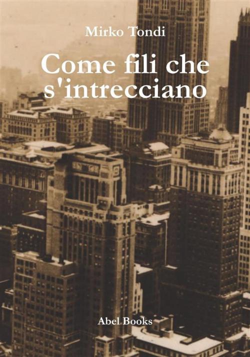 Cover of the book Come fili che s'intrecciano by Mirko Tondi, Abel Books