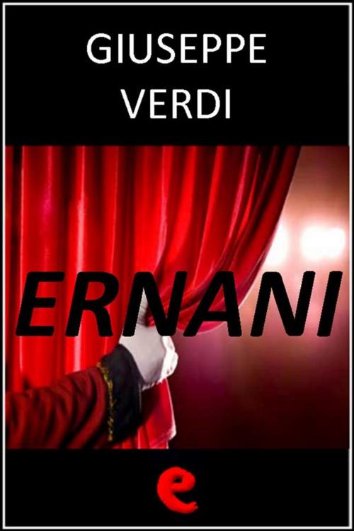 Cover of the book Ernani by Giuseppe Verdi, Francesco Maria Piave, Kitabu
