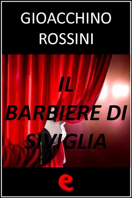 Cover of the book Il Barbiere di Siviglia by Gioacchino Rossini, Cesare Sterbini, Kitabu