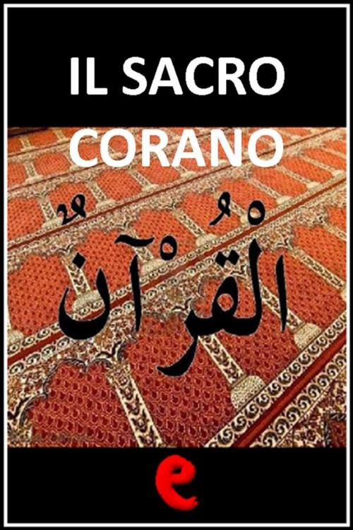 Cover of the book Il Sacro Corano by AA. VV., Kitabu