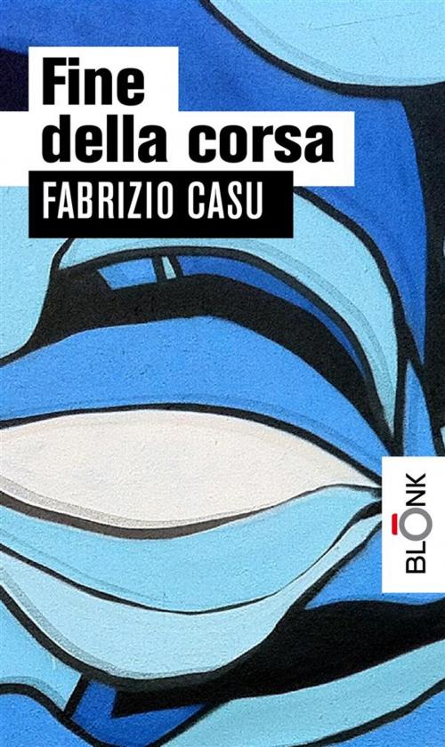 Cover of the book Fine della corsa by Fabrizio Casu, Blonk