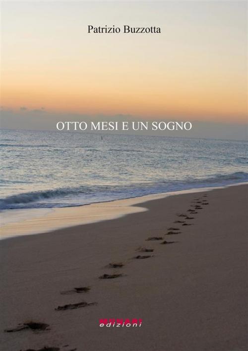 Cover of the book Otto mesi e un sogno by Patrizio Buzzotta, Artegrafica Munari