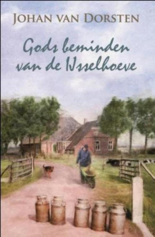 Cover of the book Gods beminden van de Ijsselhoeve by Johan van Dorsten, VBK Media