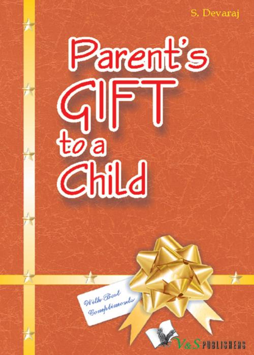 Cover of the book A Parent's Gift to a Child by S.Devaraj, V&S Publishers