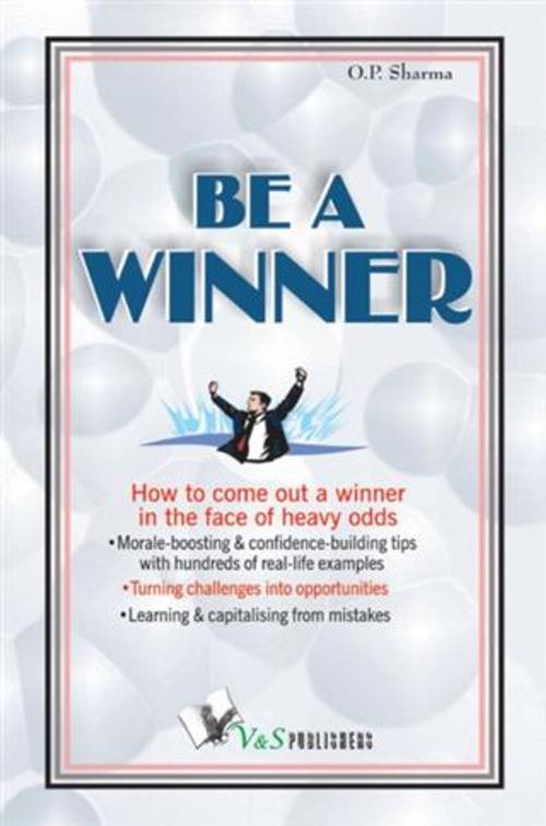 Cover of the book Be a Winner by O. P. Sharma, V&S Publishers
