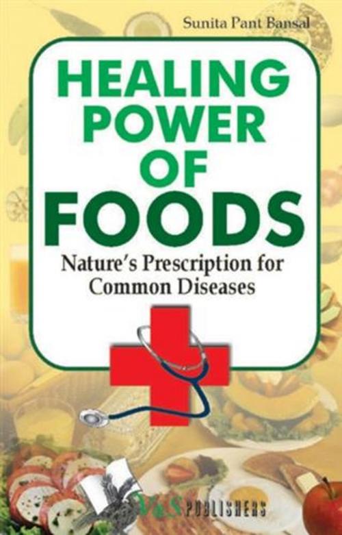 Cover of the book Healing Power Of Foods by Sunita Pant Bansal, V&S Publishers