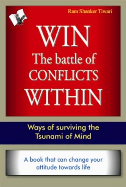 Cover of the book Win The Battle of Conflicts Within by Dr. Ram Sharma, V&S Publishers