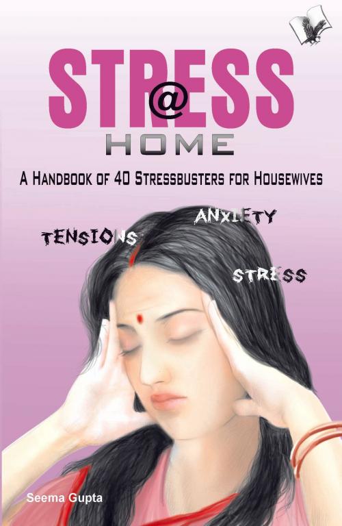Cover of the book Stress @ Home: A handbook of 40 stressbusters for housewives by Seema Gupta, V&S Publishers