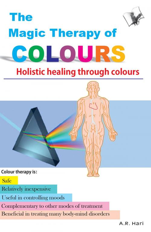 Cover of the book The Magic Therapy of Colours: Holistic healing through colours by A. R. Hari, V&S Publishers