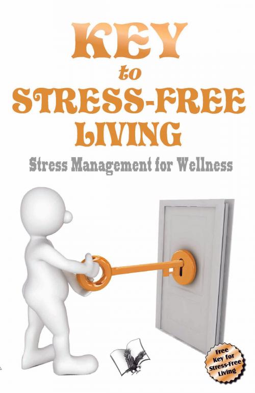 Cover of the book Key to Stress Free Living: Stress management for wellness by Dr. Jyotsana Codaty, V&S Publishers