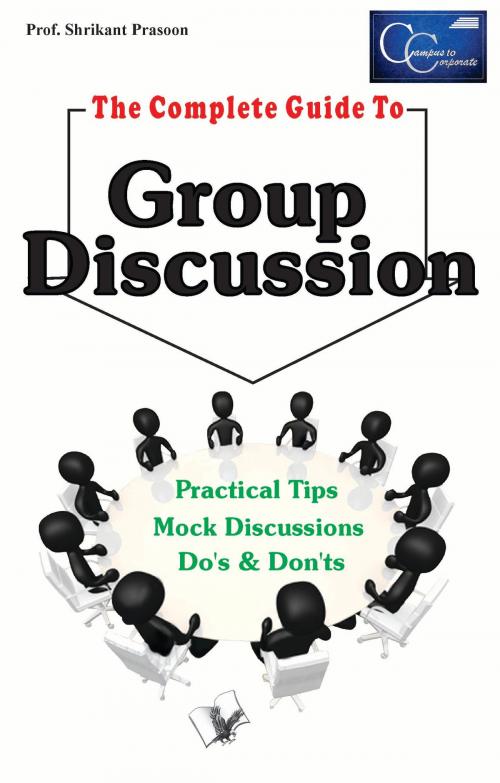 Cover of the book The Complete Guide to Group Discussion by Prof. Shrikant Prasoon, V&S Publishers