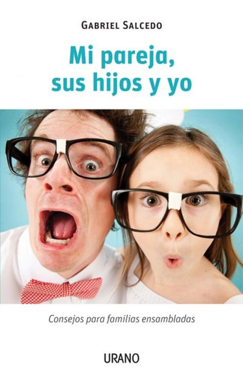 Cover of the book Mi pareja, sus hijos y yo by Gabriel  Salcedo, Urano Argentina