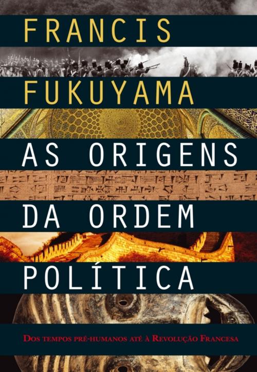 Cover of the book As Origens da Ordem Política by FRANCIS FUKUYAMA, D. QUIXOTE