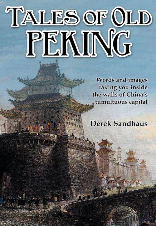 Cover of the book Tales of Old Peking by Derek Sandhaus, Earnshaw Books