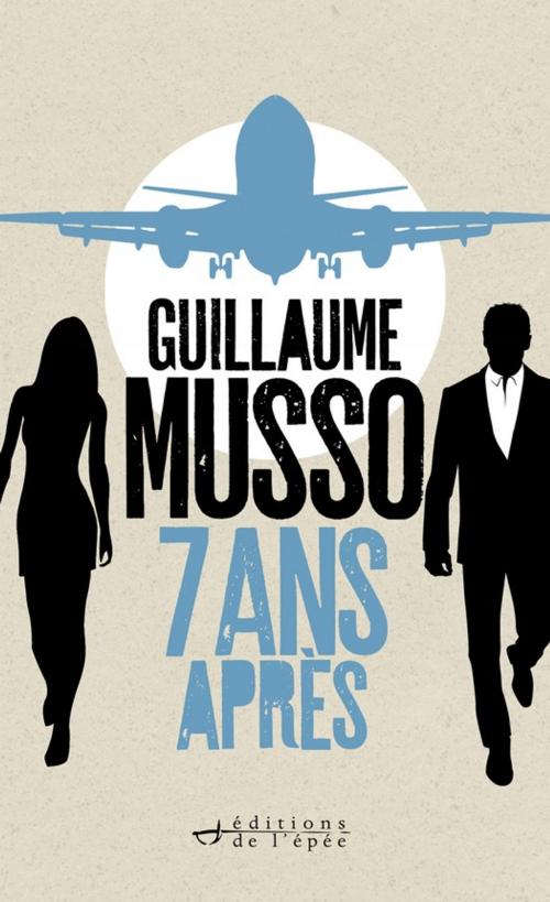 Cover of the book 7 ans après... by Guillaume Musso, Éditions de l'épée