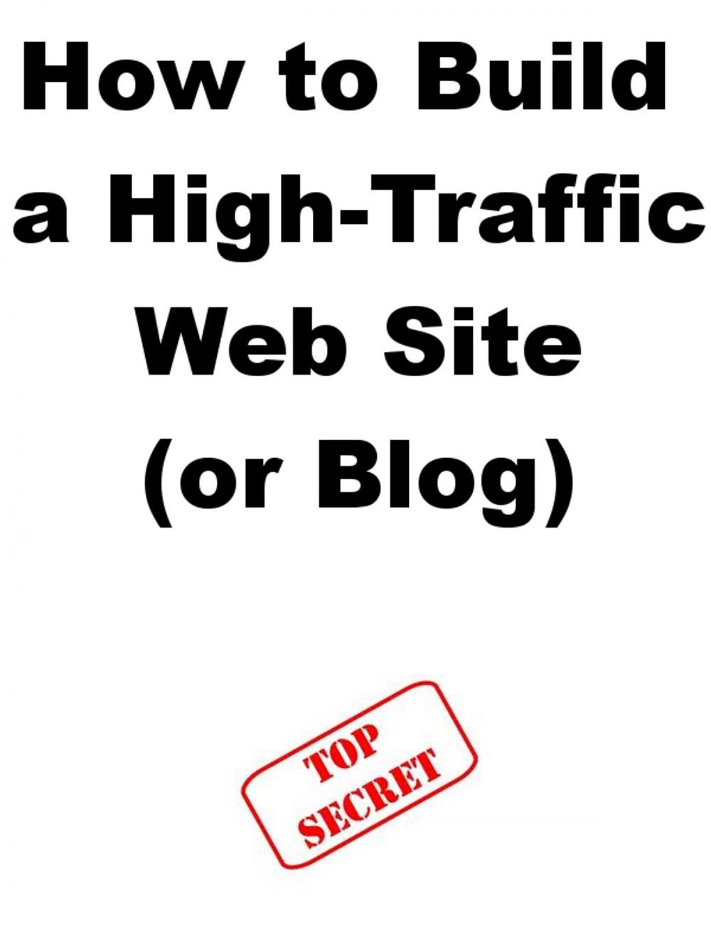 Big bigCover of How to Build a High-Traffic Web Site (or Blog)
