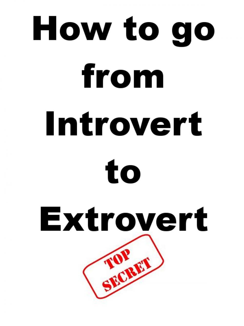 Big bigCover of How to Go From Introvert to Extrovert