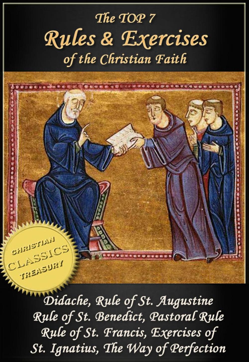 Big bigCover of Top 7 Rules and Exercises of the Christian Faith: Didache, Rule of St Augustine, Rule of St Benedict, Book of Pastoral Rule, Rule of St Francis, Exercises of St Ignatius, Way of Perfection