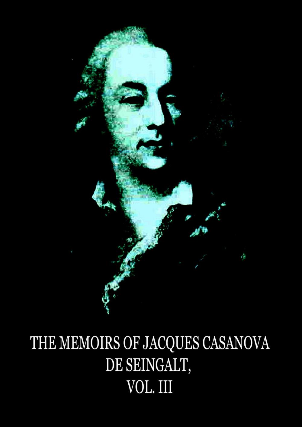 Big bigCover of The Memoirs Of Jacques Casanova De Seingalt, Vol. III