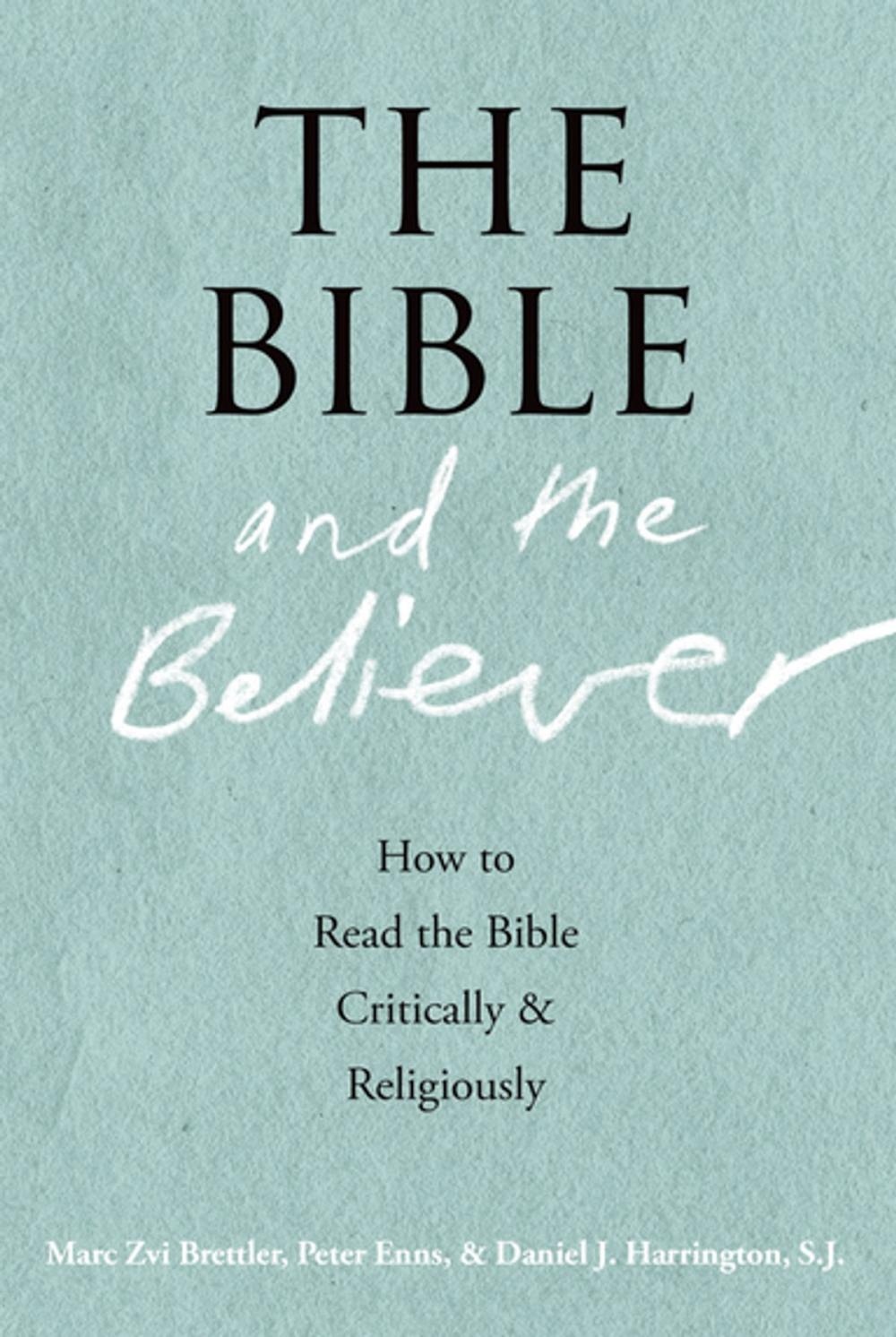 Big bigCover of The Bible and the Believer:How to Read the Bible Critically and Religiously