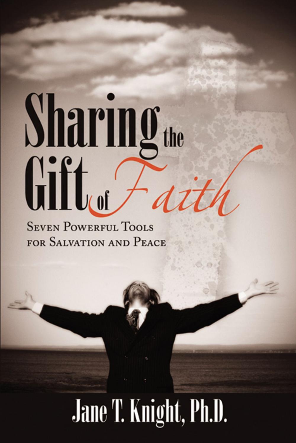 Big bigCover of Sharing the Gift of Faith: Seven Powerful Tools for Your Salvation and Peace 