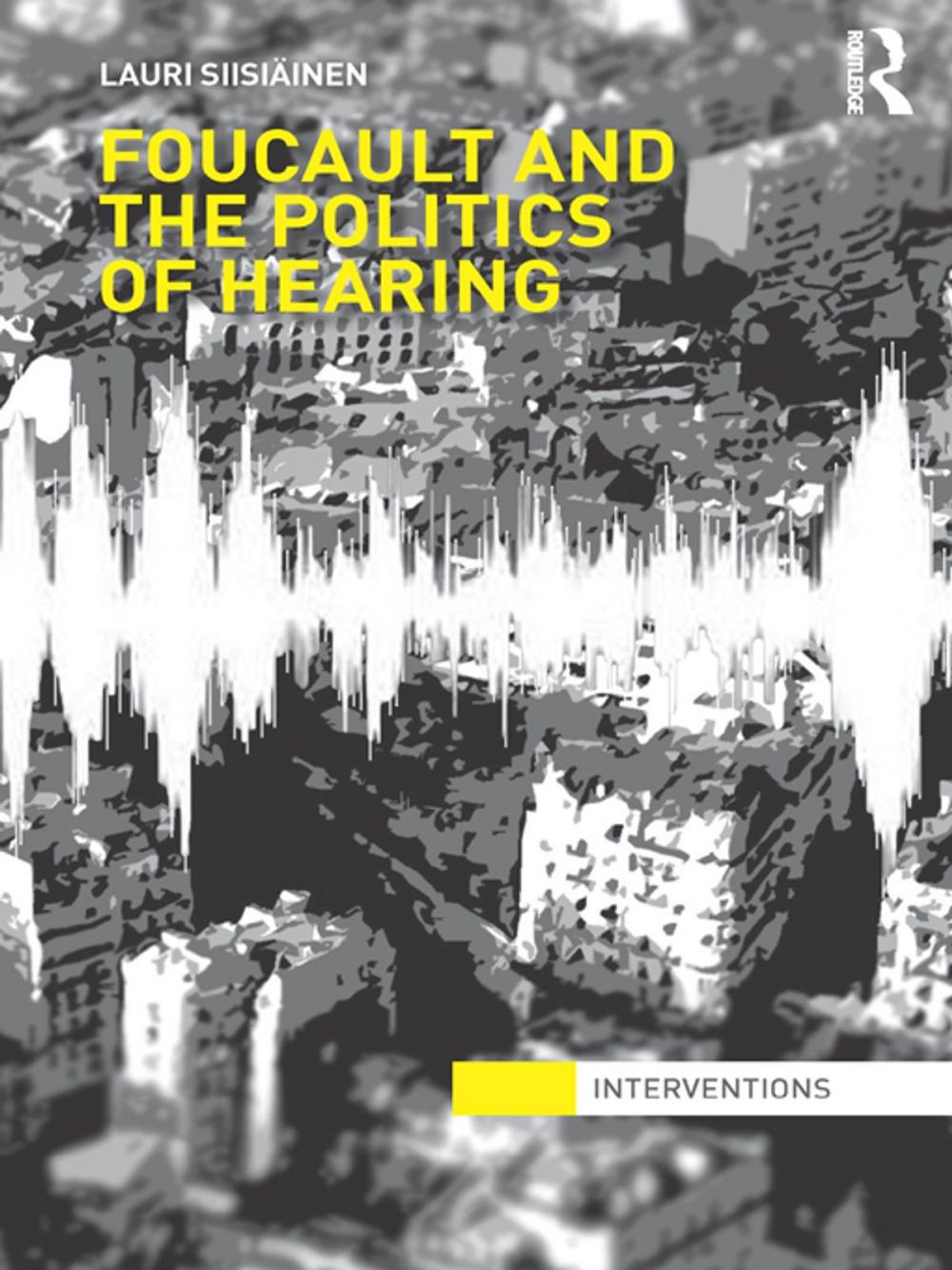 Big bigCover of Foucault & the Politics of Hearing