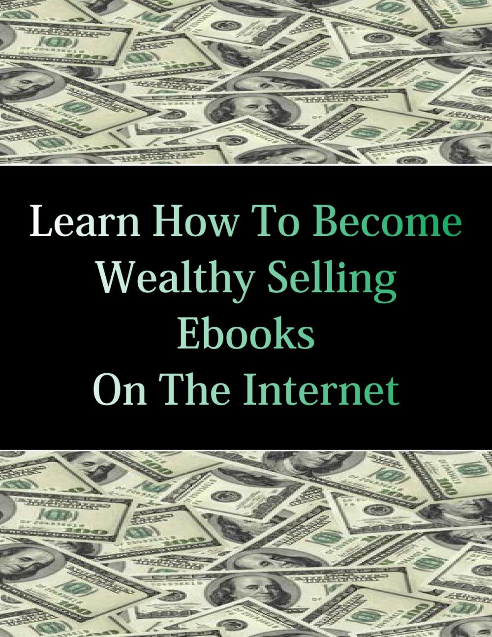 Big bigCover of Learn How To Become Wealthy Selling Ebooks