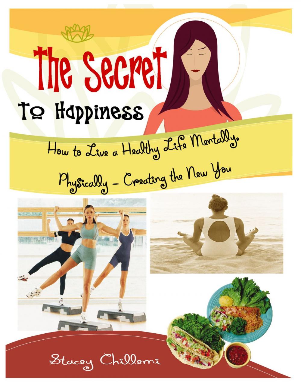 Big bigCover of THE SECRET TO HAPPINESS: How to Live a Healthy Life Mentally, Physically & Spiritually -Creating the New You