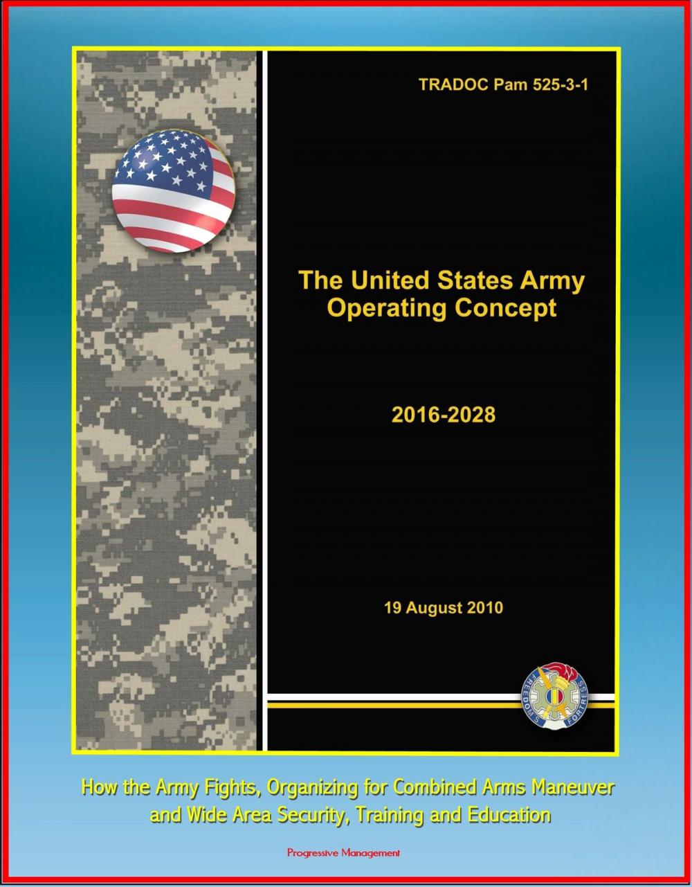 Big bigCover of The United States Army Operating Concept 2016-2028: TRADOC Pam 525-3-1, How the Army Fights, Organizing for Combined Arms Maneuver and Wide Area Security, Training and Education