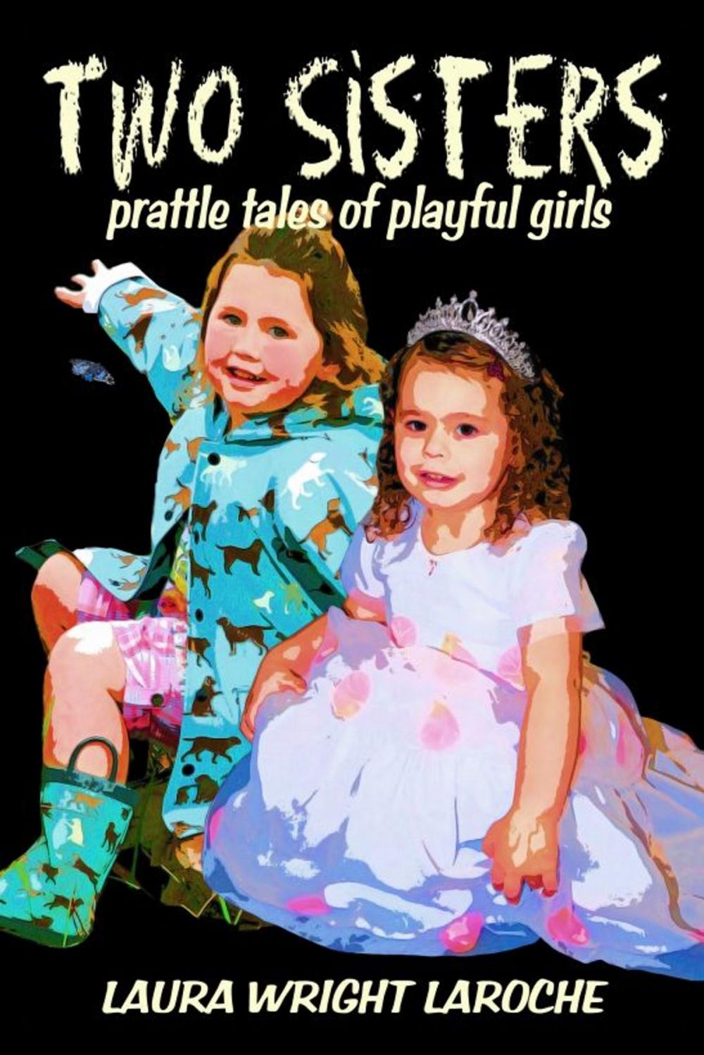 Big bigCover of Two Sisters: prattle tales of playful girls