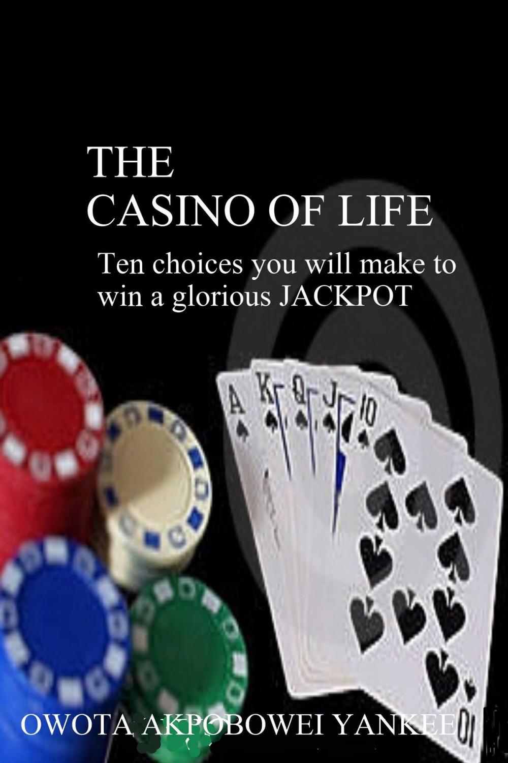 Big bigCover of The Casino of Life '10 Choices You Will Make To Win A Glorious Jackpot'
