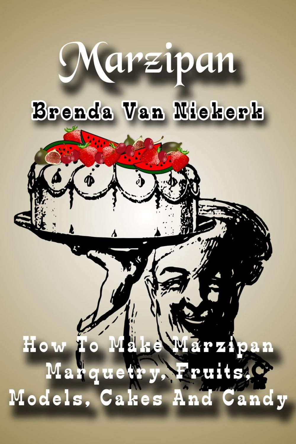 Big bigCover of Marzipan: How To Make Marzipan Marquetry, Fruits, Models, Cakes And Candy