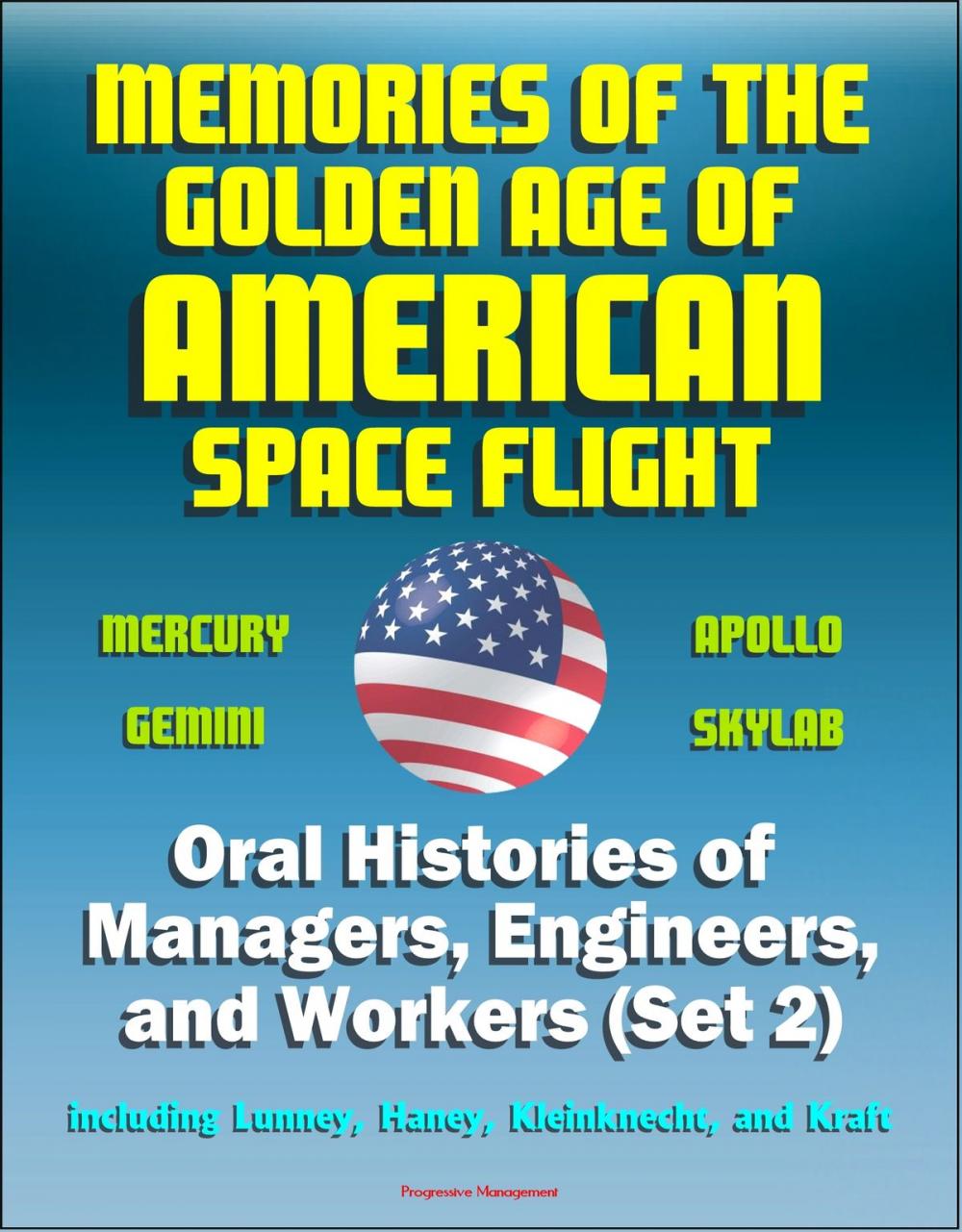 Big bigCover of Memories of the Golden Age of American Space Flight (Mercury, Gemini, Apollo, Skylab) - Oral Histories of Managers, Engineers, and Workers (Set 2) - Including Lunney, Haney, Kleinknecht, and Kraft