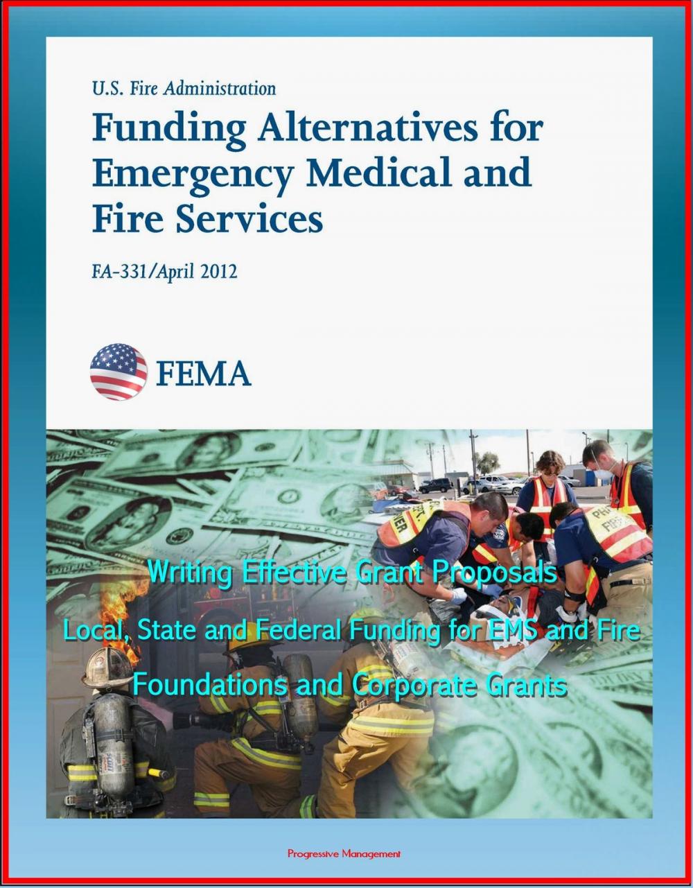Big bigCover of 2012 Funding Alternatives for Emergency Medical and Fire Services: Writing Effective Grant Proposals, Local, State and Federal Funding for EMS and Fire, Foundations and Corporate Grants
