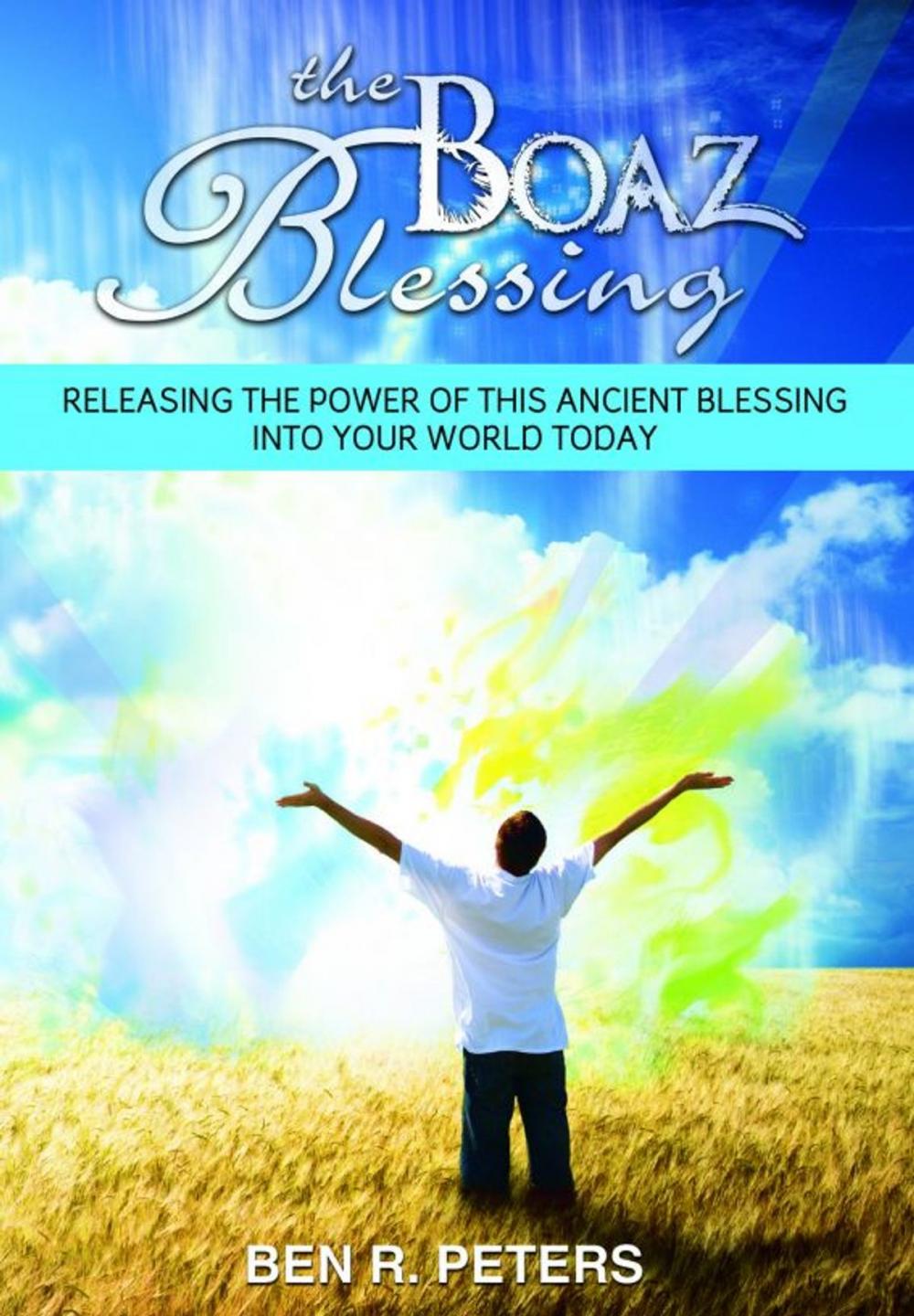 Big bigCover of The Boaz Blessing: Releasing the Power of this Ancient Blessing into Your World Today