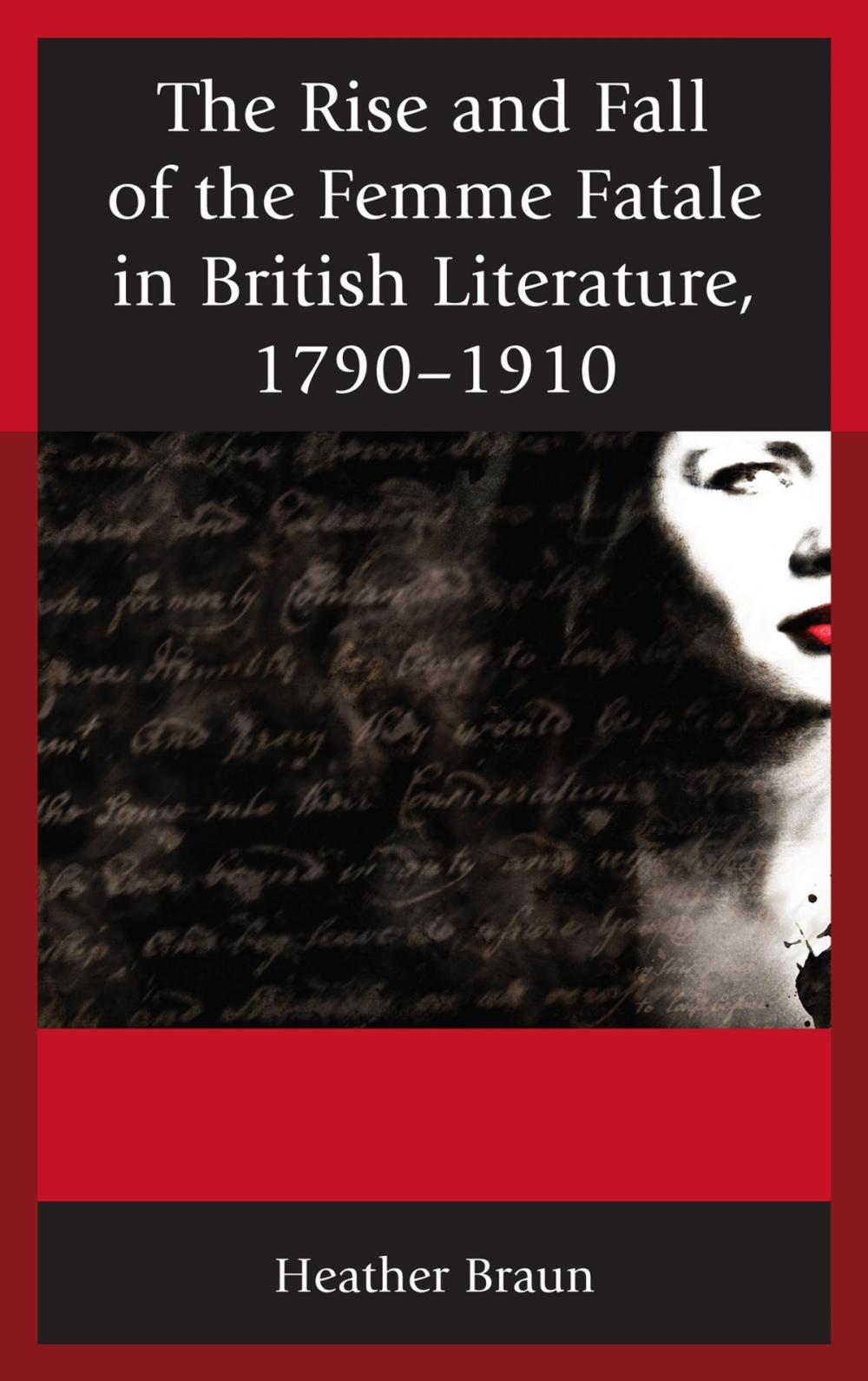 Big bigCover of The Rise and Fall of the Femme Fatale in British Literature, 1790–1910