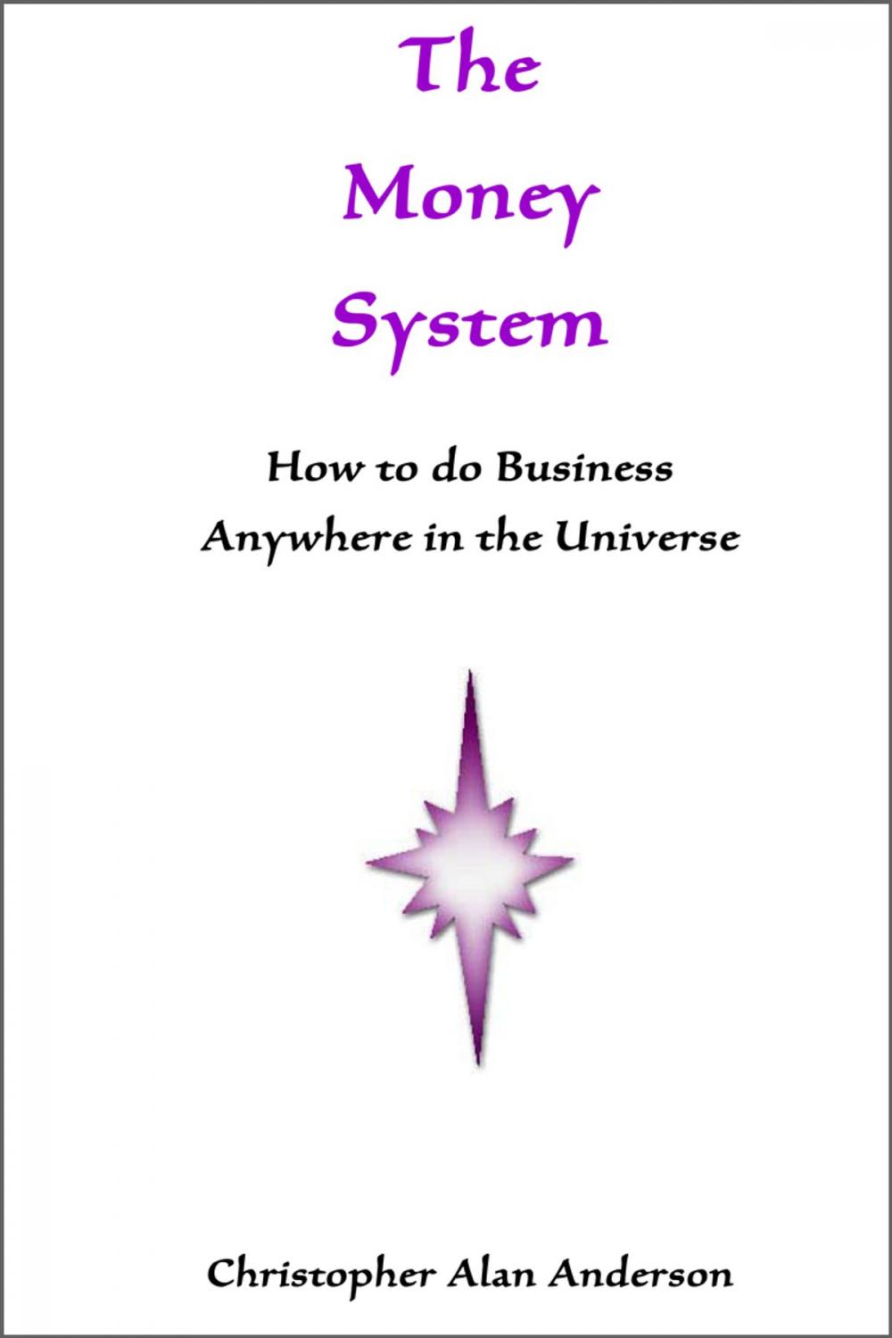 Big bigCover of The Money System: How to Do Business Anywhere In the Universe