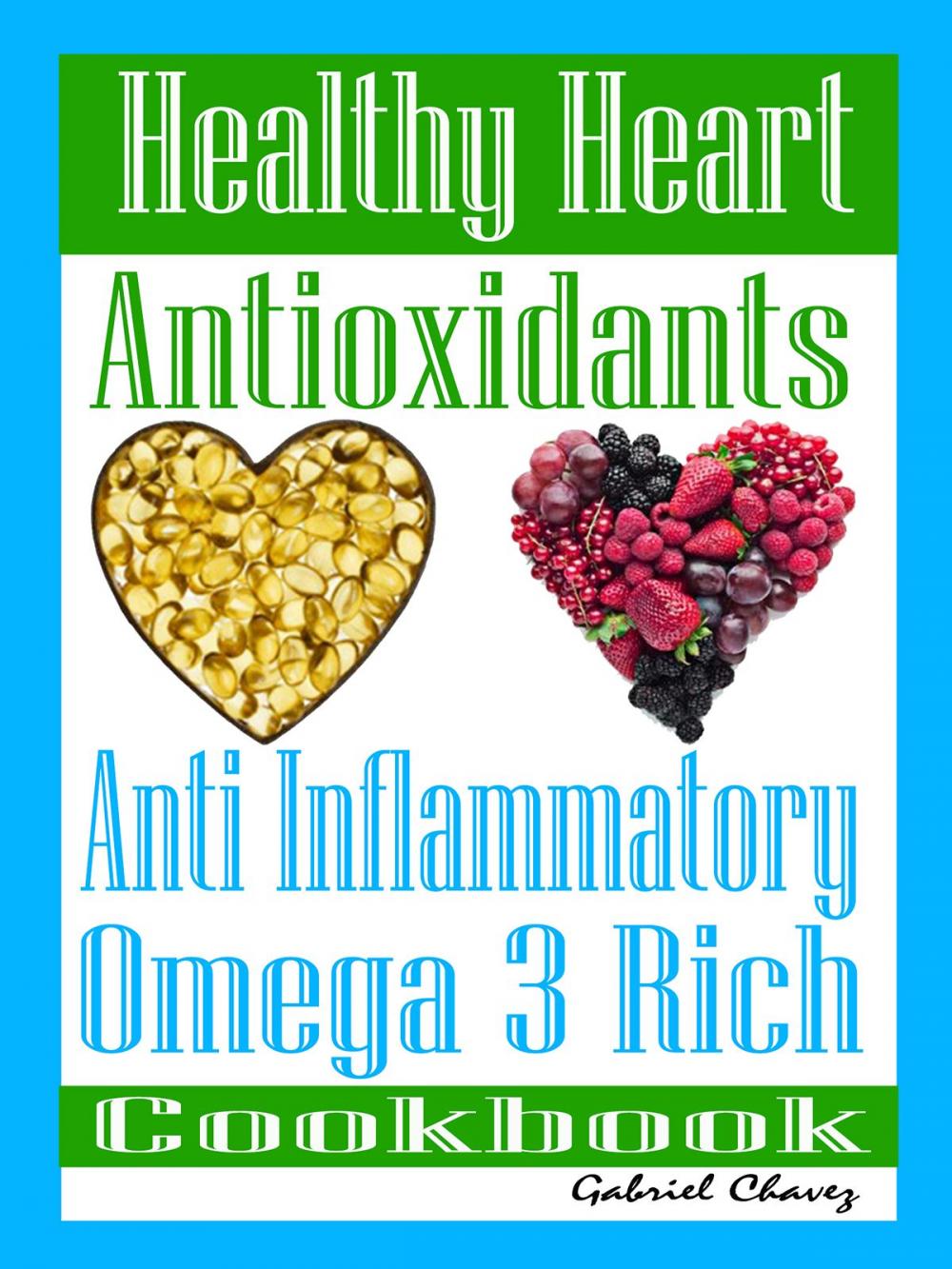 Big bigCover of Healthy Heart: Antioxidants: Anti Inflammatory Omega 3 Rich Cookbook